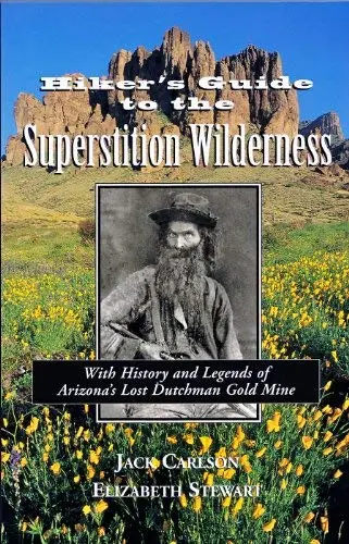 Hikers Guide To The Superstition Wilderness: With History And Legends Of Arizona's Lost Dutchman Gold Mine [Paperback] Carlson, Jack C. And Stewart, Elizabeth 1