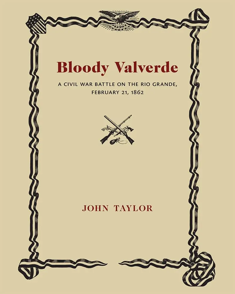 Bloody Valverde: A Civil War Battle On The Rio Grande, February 21, 1862 (Historical Society Of New Mexico Publications) [Paperback] Taylor, John 1
