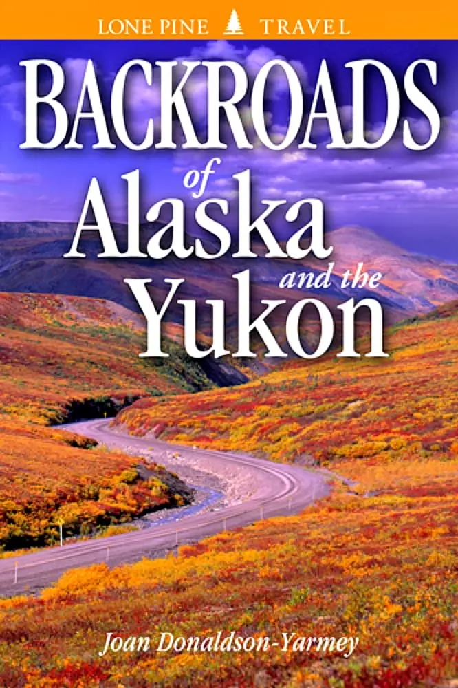 Backroads Of Alaska And The Yukon [Paperback] Donaldson-Yarmey, Joan; Bodegom, Volker And Craig, Lee 1