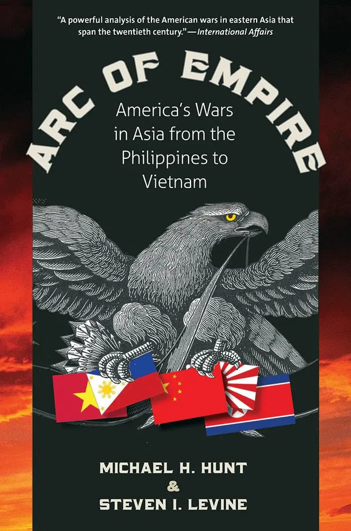 Arc Of Empire: America's Wars In Asia From The Philippines To Vietnam [Paperback] Hunt, Michael H. And Levine, Steven I. 1