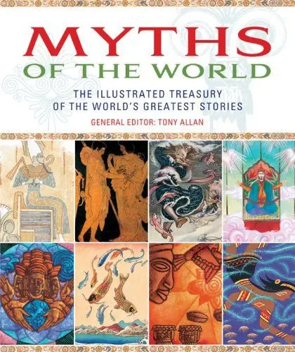 Myths Of The World: The Illustrated Treasury Of The World's Greatest Stories Allan, Tony 1