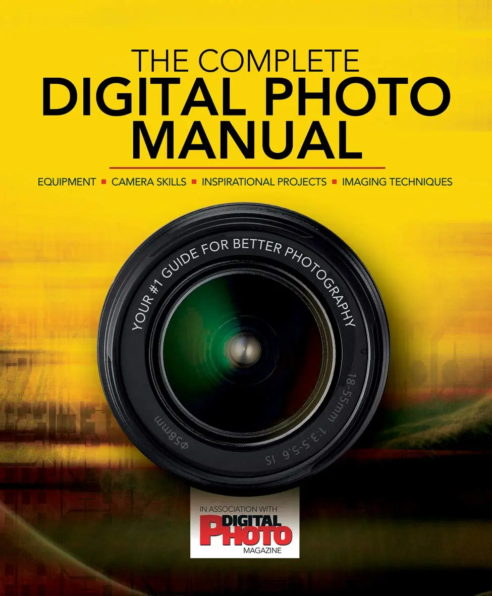 The Complete Digital Photo Manual: Your #1 Guide For Better Photography Digital Photo Magazine And Practical Photography Magazine 1