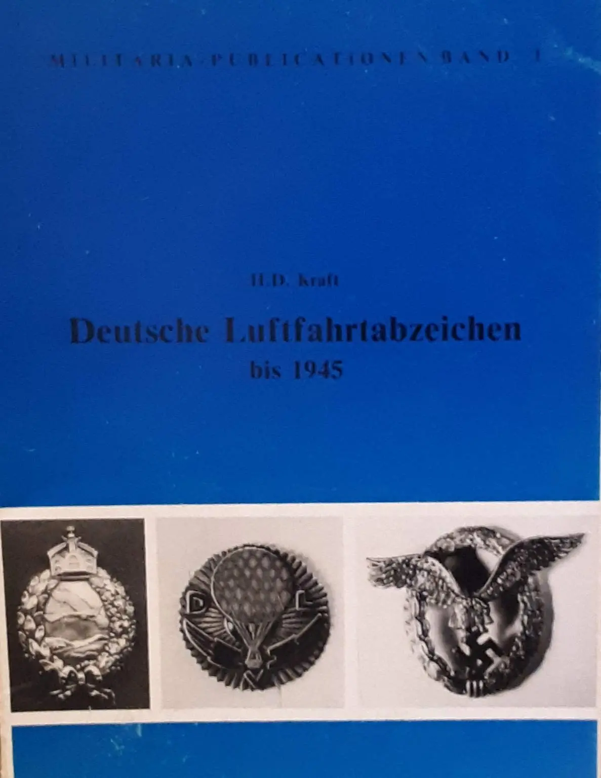 Deutsche Luftfahrtabzeichen Bis 1945. Militaria Publicationen Band 1. (German Aviation Badges) [Paperback] H. D. Kraft 1