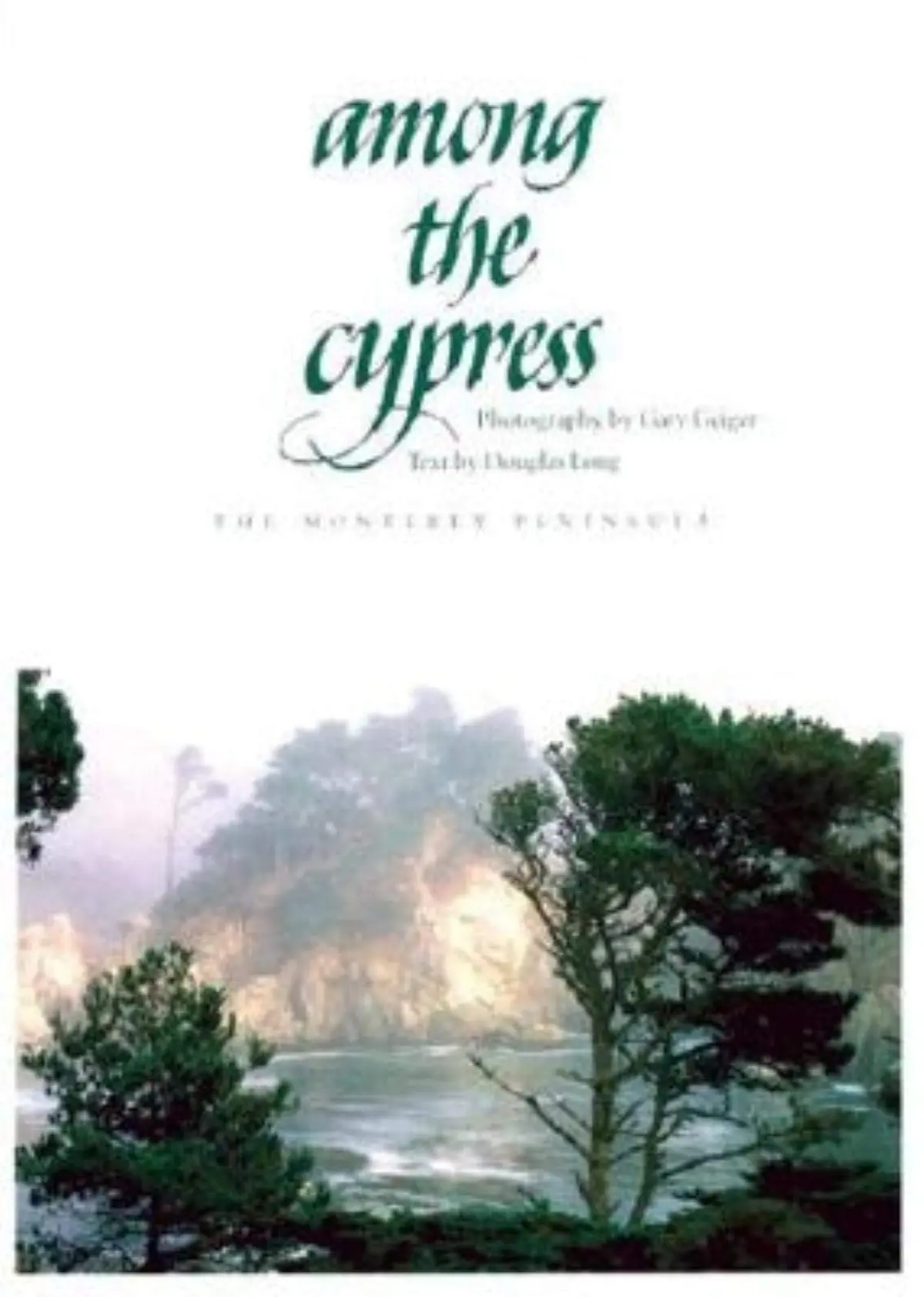 Among The Cypress: The Monterey Peninsula Long, Douglas And Geiger, Gary 1