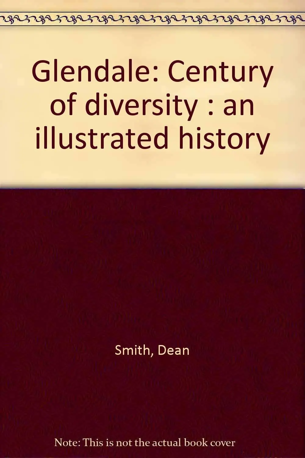 Glendale: Century Of Diversity. An Illustrated History Dean Smith And Paula Ilardo 1