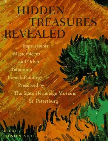 Hidden Treasures Revealed: Impressionist Masterpieces And Other Important French [Paperback] Albert Kostenevich 1