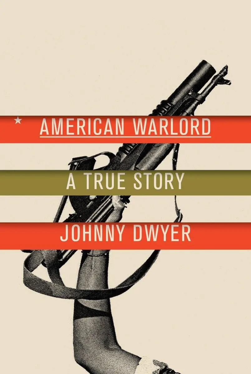American Warlord: A True Story Dwyer, Johnny 1