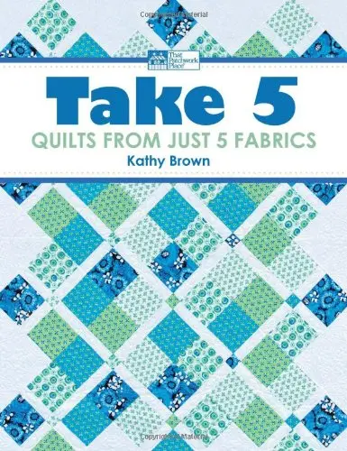 Take 5: Quilts From Just 5 Fabrics Brown, Kathy 1