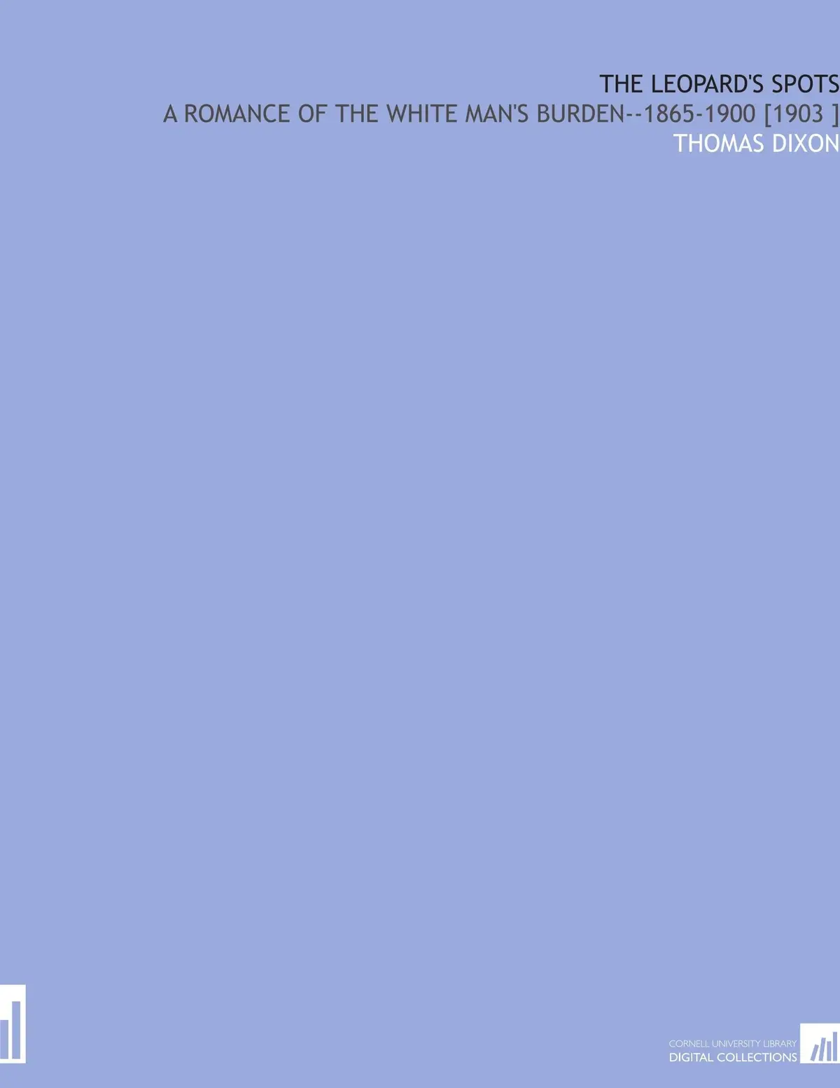 The Leopard's Spots: A Romance Of The White Man's Burden--1865-1900 [1903 ] [Paperback] Dixon, Thomas 1