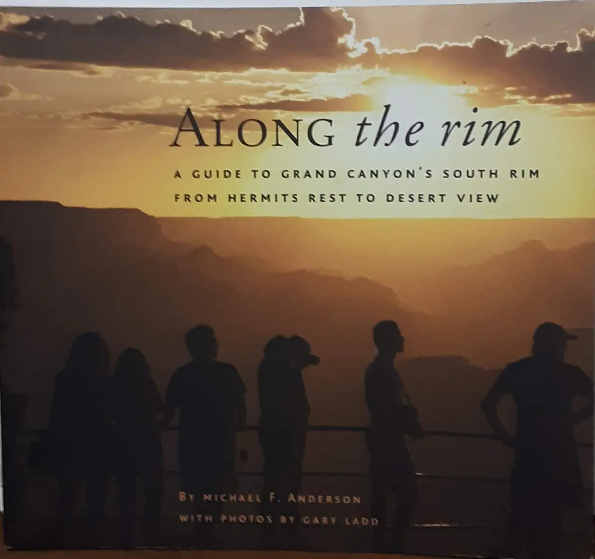 Along The Rim: A Guide To Grand Canyon's South Rim From Hermits Rest To Desert View Michael F. Anderson 1