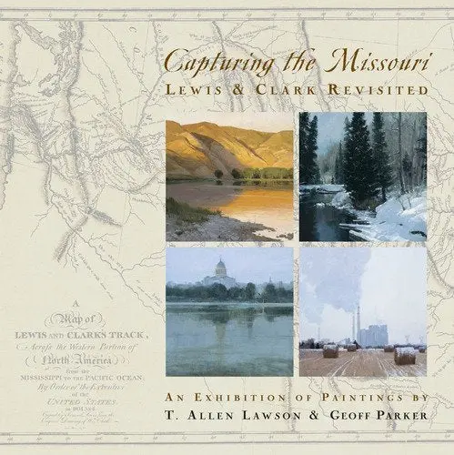 Capturing The Missouri: Lewis & Clark Revisited [Paperback] T. Allen; Parker, Geoff Lawson 1