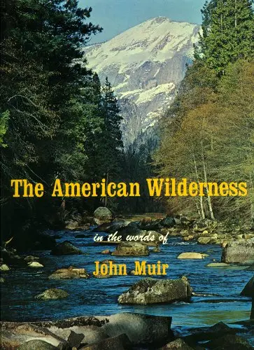The American Wilderness In The Words Of John Muir John Muir; Kent Dannen; Ed Cooper And David Muench 1
