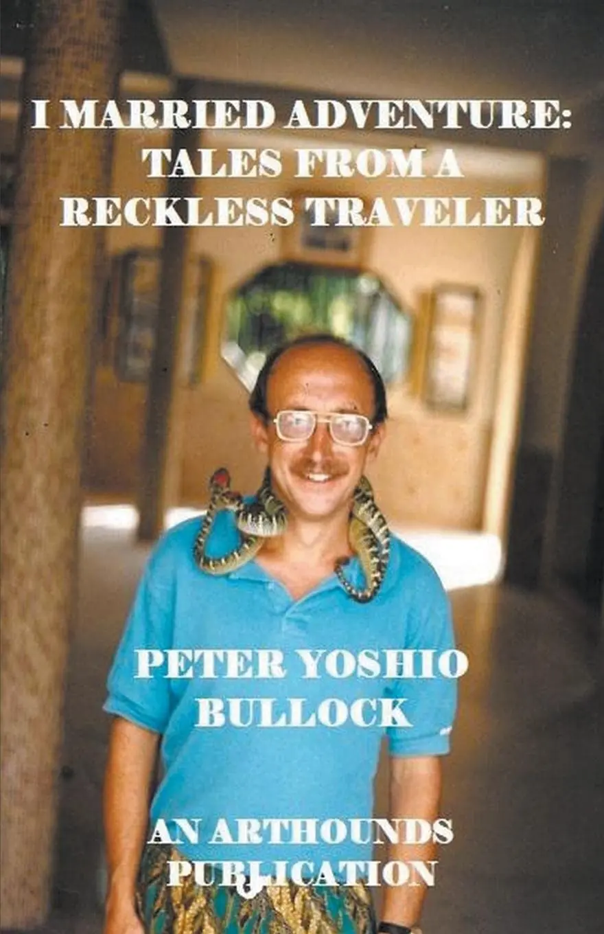 I Married Adventure: Tales From A Reckless Traveler [Paperback] Bullock, Peter Yoshio 1