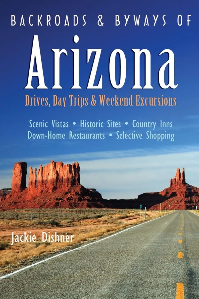 Backroads & Byways Of Arizona: Drives, Day Trips & Weekend Excursions [Paperback] Dishner, Jackie 1
