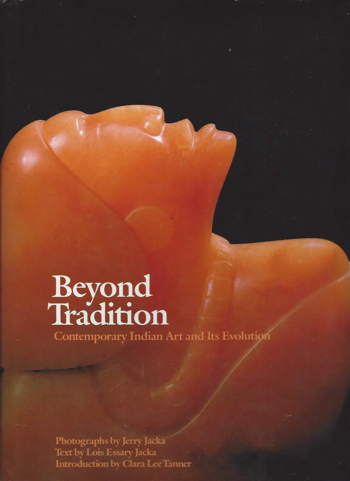 Beyond Tradition: Contemporary Indian Art And Its Evolution Lois Essary Jacka; Jerry Jacka And Clara Lee Tanner 1