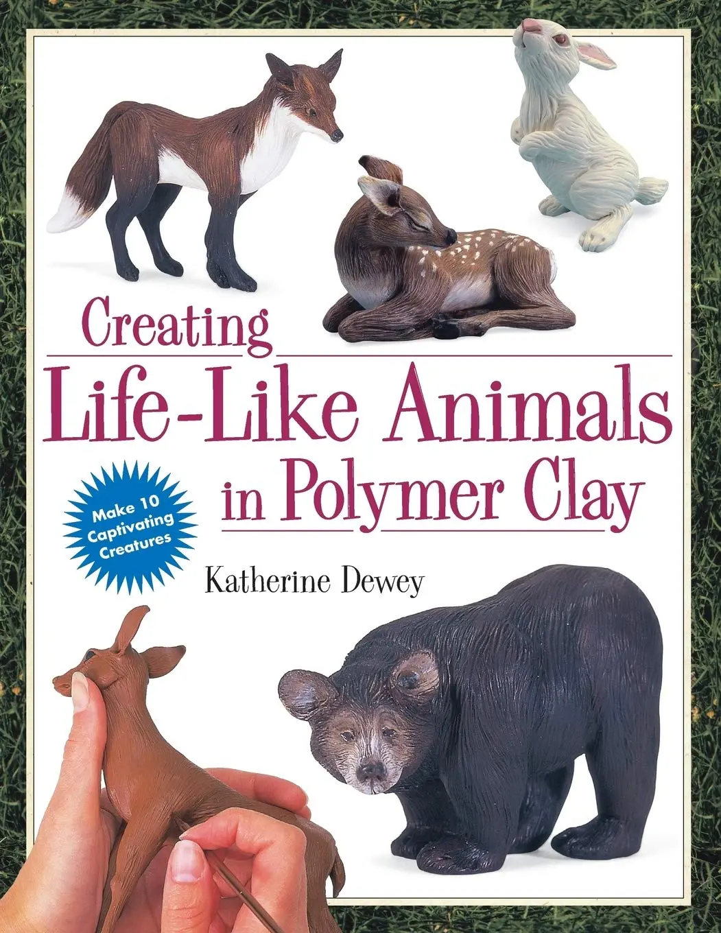 Creating Life-Like Animals In Polymer Clay Dewey, Katherine 1