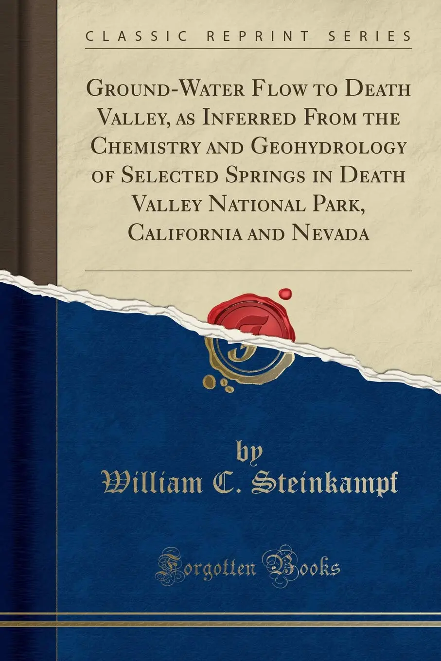 Ground-Water Flow To Death Valley, As Inferred From The Chemistry And Geohydrology Of Selected Springs In Death Valley National Park, California And Nevada (Classic Reprint) [Paperback] William C. Steinkampf 1