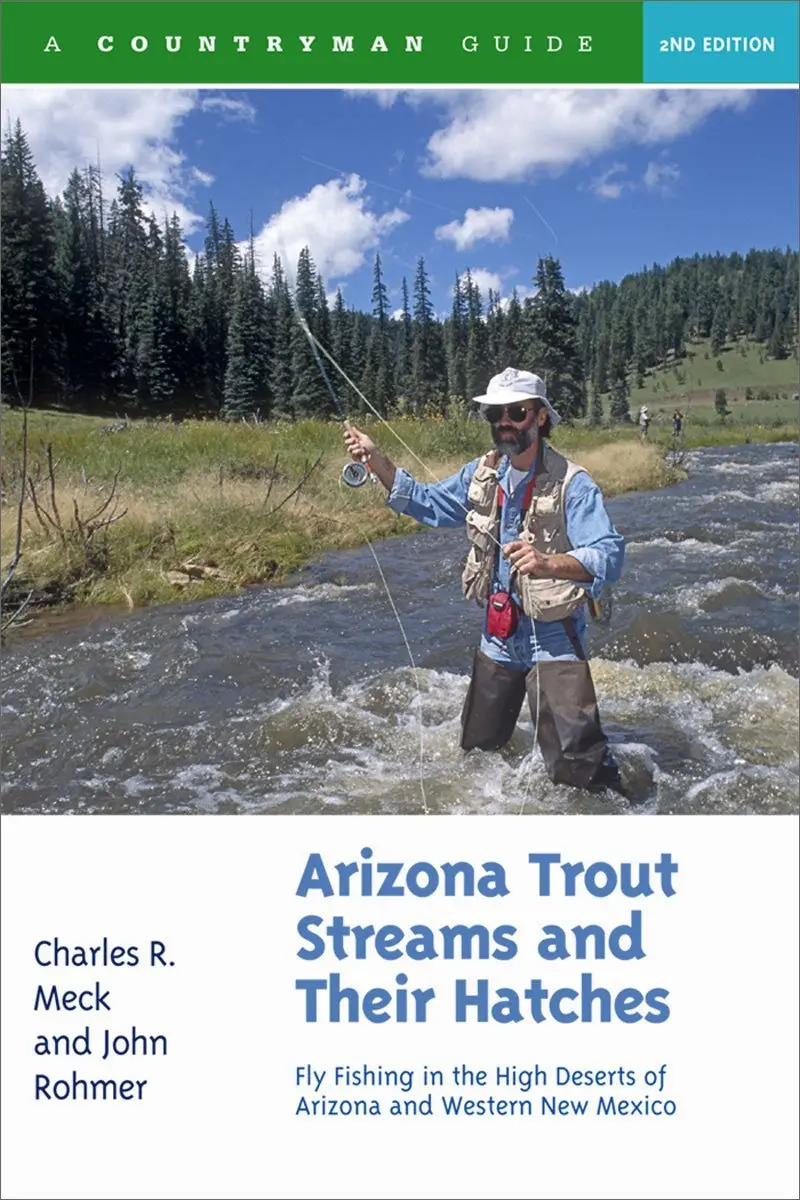 Arizona Trout Streams And Their Hatches: Fly Fishing In The High Deserts Of Arizona And Western New Mexico, Second Edition 1