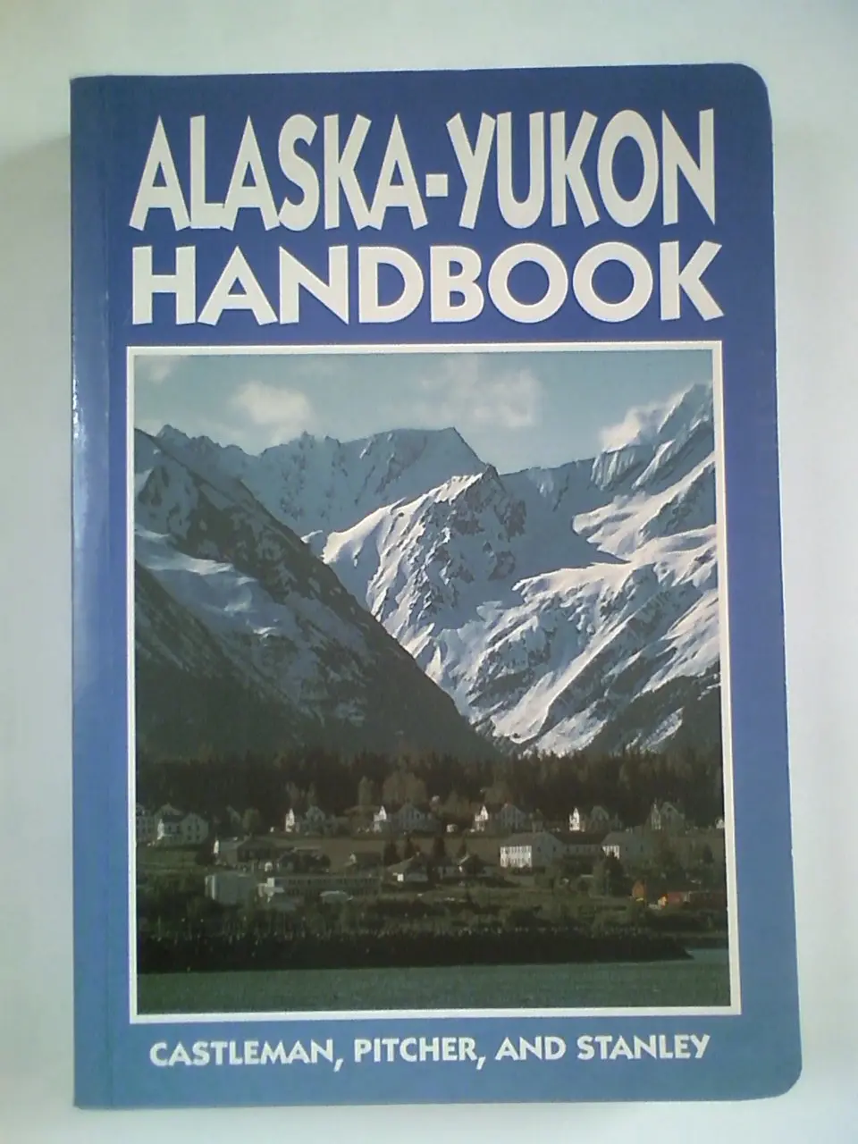 Alaska-Yukon Handbook (Moon Handbooks Alaska Yukon) Castleman, Deke; Stanley, David And Pitcher, Don 1