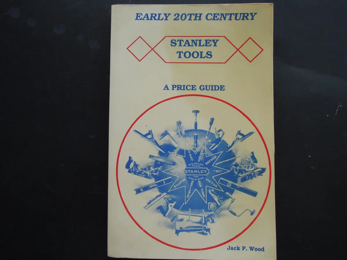 Early 20Th (Twentieth) Century Stanley Tools - A Price Guide With 1909 & 1926 Catalog Wood, Jack 1