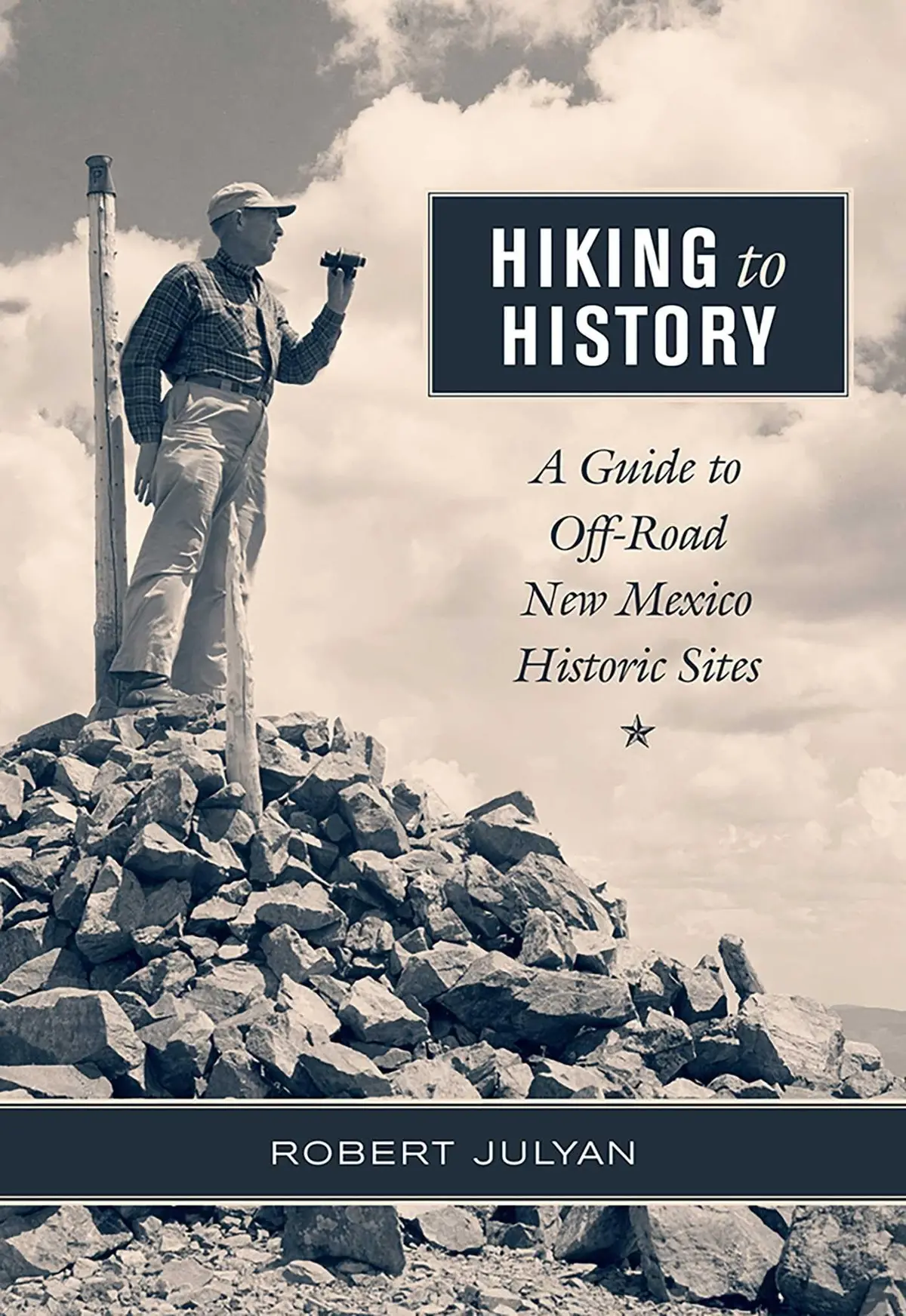 Hiking To History: A Guide To Off-Road New Mexico Historic Sites [Paperback] Julyan, Robert 1
