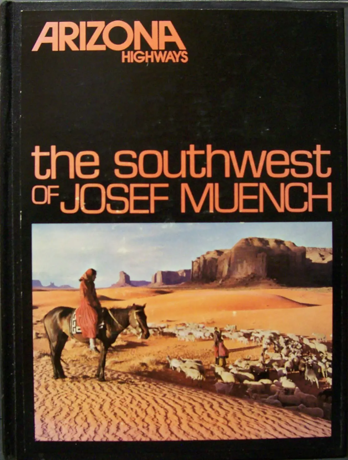The Southwest Of Josef Muench: The Photography Of Josef Muench From The Pages Of Arizona Highways. [Hardcover] Josef Muench. 1