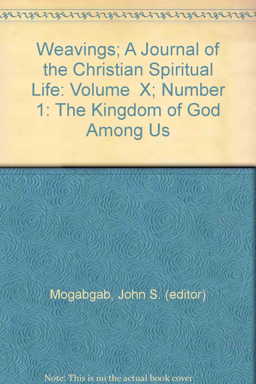 Weavings: A Journal Of The Christian Spiritual Life: Vol. X, No. 1: The Kingdom Of God Is Among You [Unknown Binding] John S. (Editor) Mogabgab 1