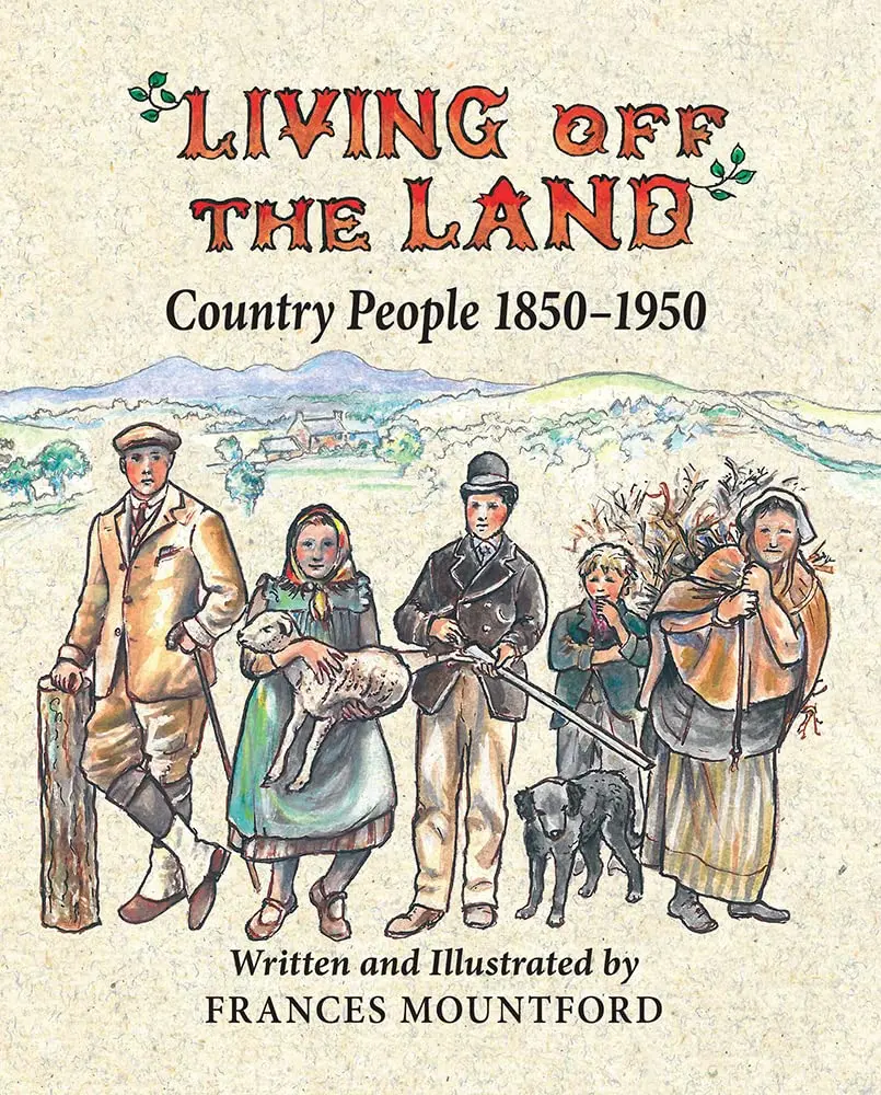 Living Off The Land: Country People 1850-1950 Mountford, Frances 1
