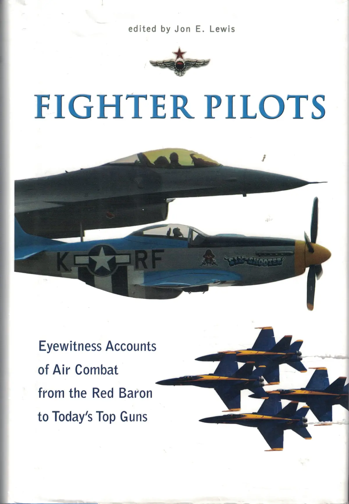 Fighter Pilots; Eyewitness Accounts Of Air Combat From The Reb Baron To Today's Top Guns [Hardcover] Lewis, Jon E. -Editor 1