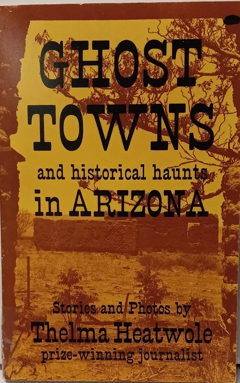 Ghosttowns And Historical Haunts In Arizona 1981 Edition [Perfect Paperback] Thelma Heatwole 1