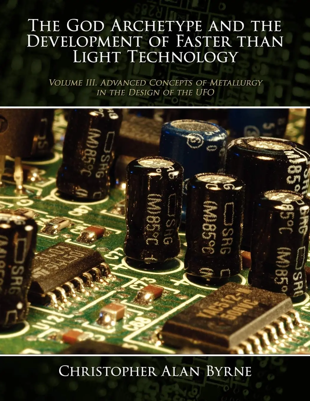 The God Archetype And The Development Of Faster Than Light Technology: Advanced Concepts Of Metallurgy In The Design Of The Ufo (3) [Paperback] Byrne, Christopher Alan 1