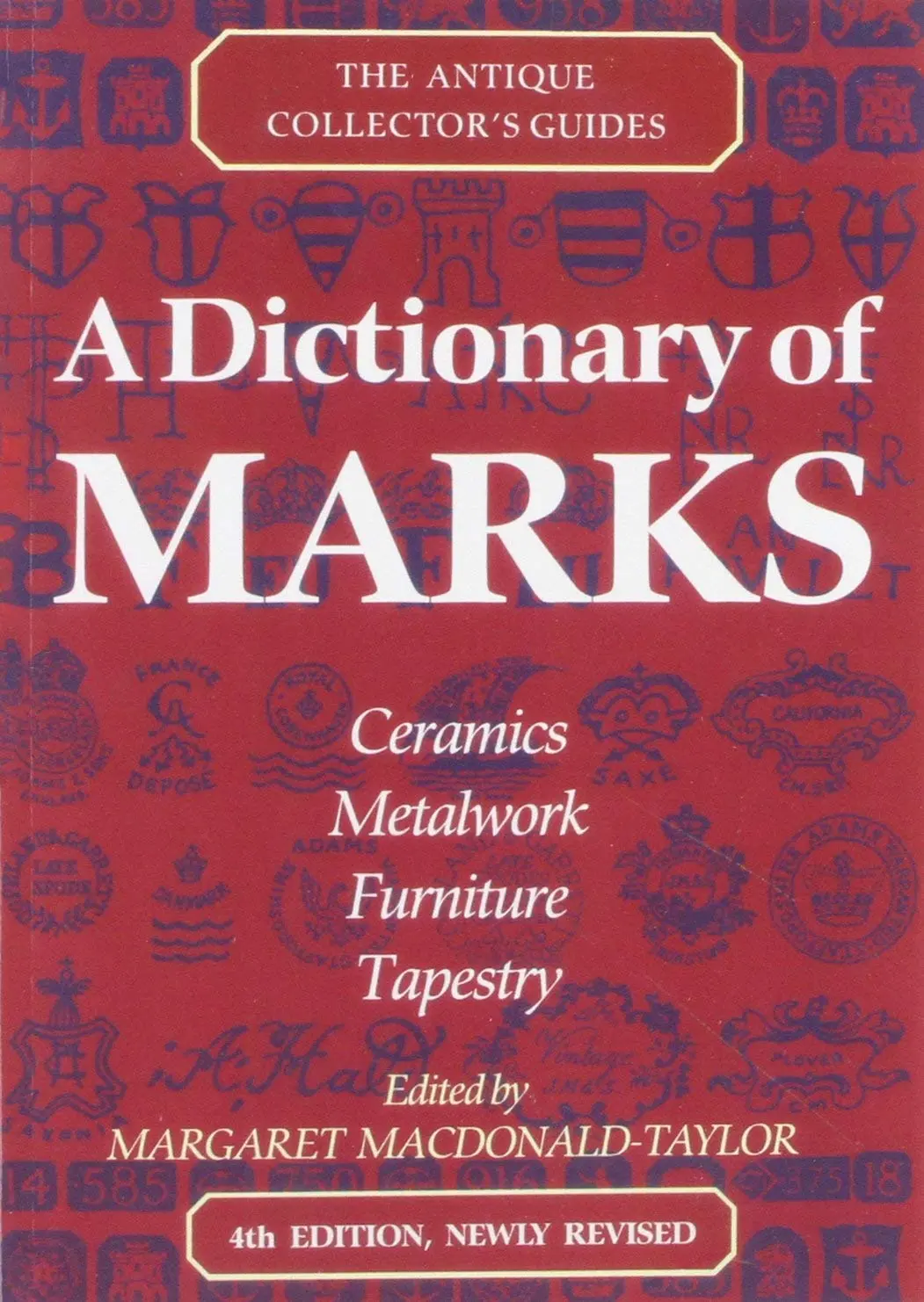 A Dictionary Of Marks: Ceramics, Metalwork, Furniture, Tapestry (Antique Collector's Guides) Macdonald-Taylor, Margaret 1