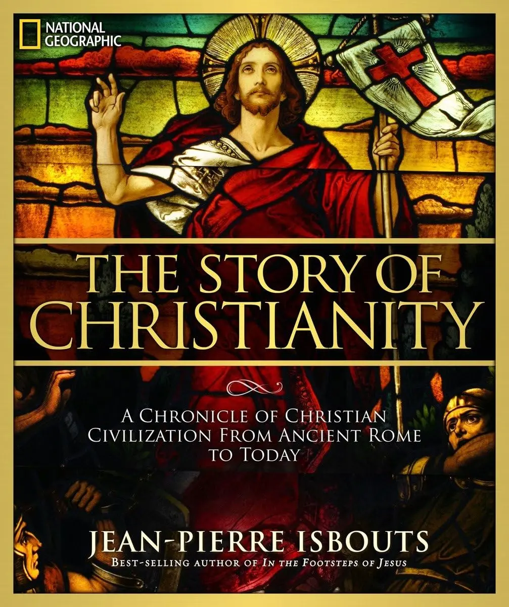 Story Of Christianity, The: A Chronicle Of Christian Civilization From Ancient Rome To Today [Hardcover] Isbouts, Jean-Pierre 1