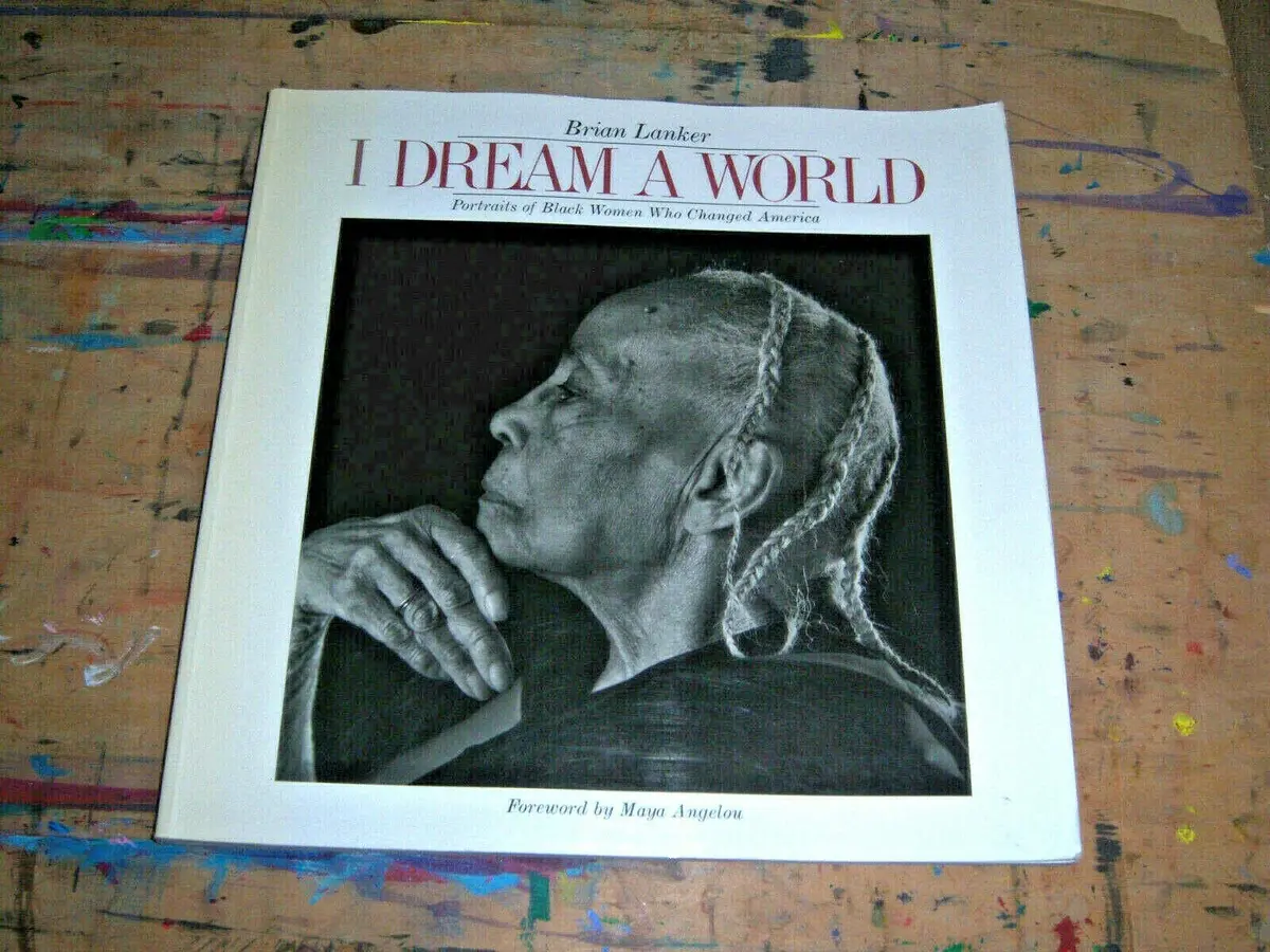 I Dream A World: Portraits Of Black Women Who Changed America Barbara Summers; Brian Lanker And Maya Angelou 1