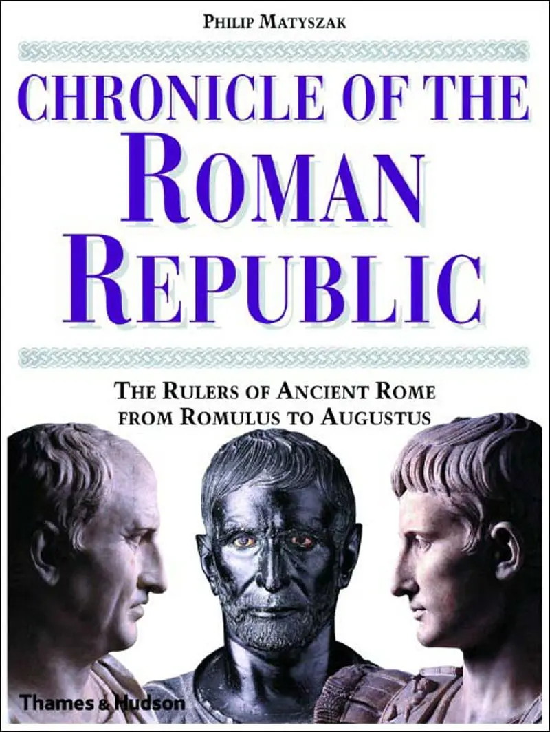 Chronicle Of The Roman Republic: The Rulers Of Ancient Rome From Romulus To Augustus 1