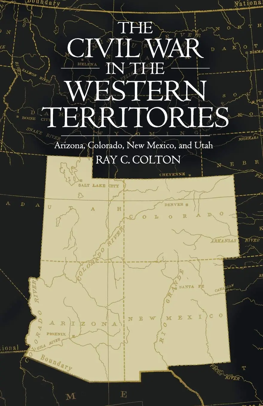 The Civil War In The Western Territories: Arizona, Colorado, New Mexico, And Utah [Paperback] Colton, Ray C. 1