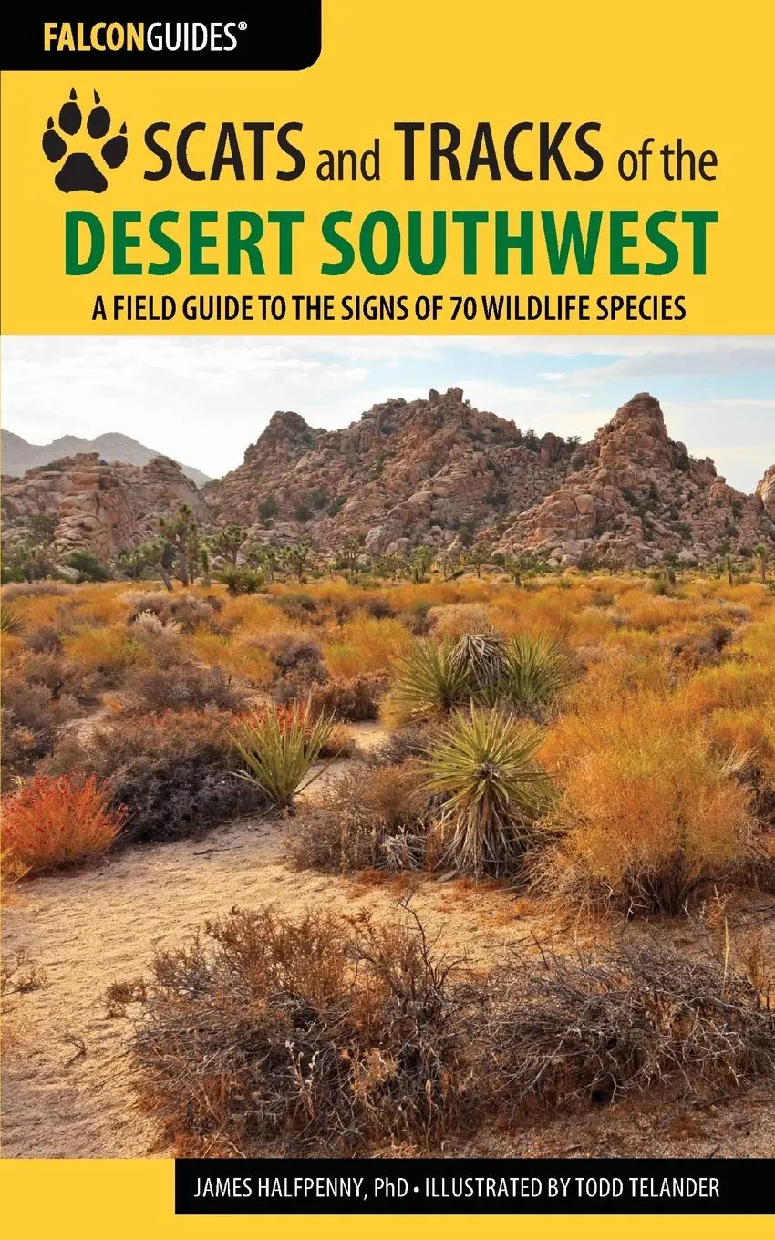 Scats And Tracks Of The Desert Southwest: A Field Guide To The Signs Of 70 Wildlife Species (Scats And Tracks Series) [Paperback] Halfpenny, James 1