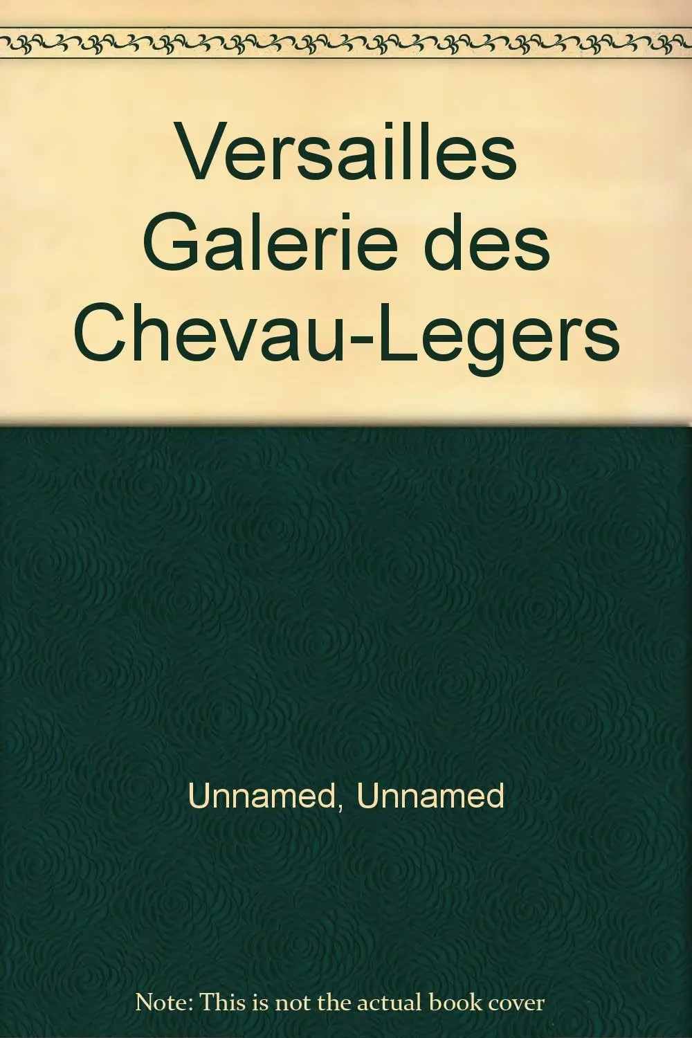 Versailles Galerie Des Chevau-Legers [Paperback] Unnamed Unnamed 1
