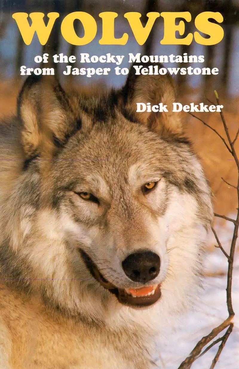 Wolves Of The Rocky Mountains: From Jasper To Yellowstone [Paperback] Dekker, Dick 1