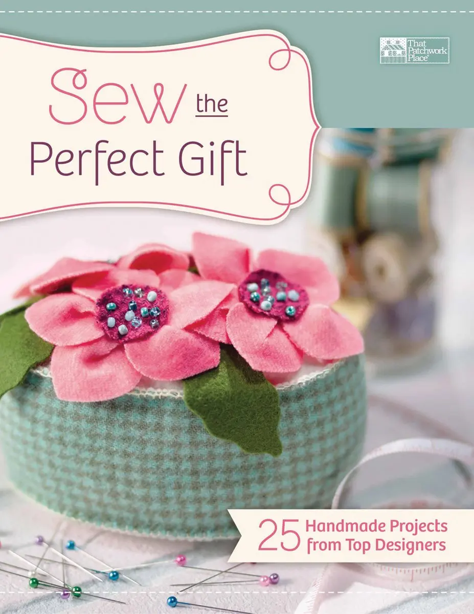 Sew The Perfect Gift: 25 Handmade Projects From Top Designers That Patchwork Place 1