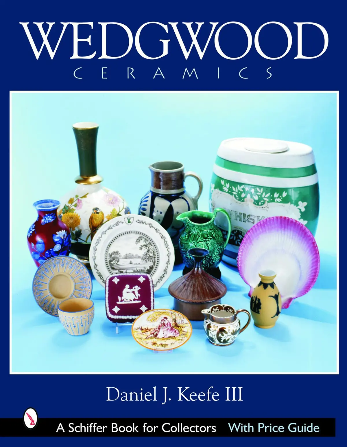 Wedgwood Ceramics: Over 200 Years Of Innovation And Creativity (Schiffer Book For Collectors) [Hardcover] Keefe Iii, Daniel J. 1