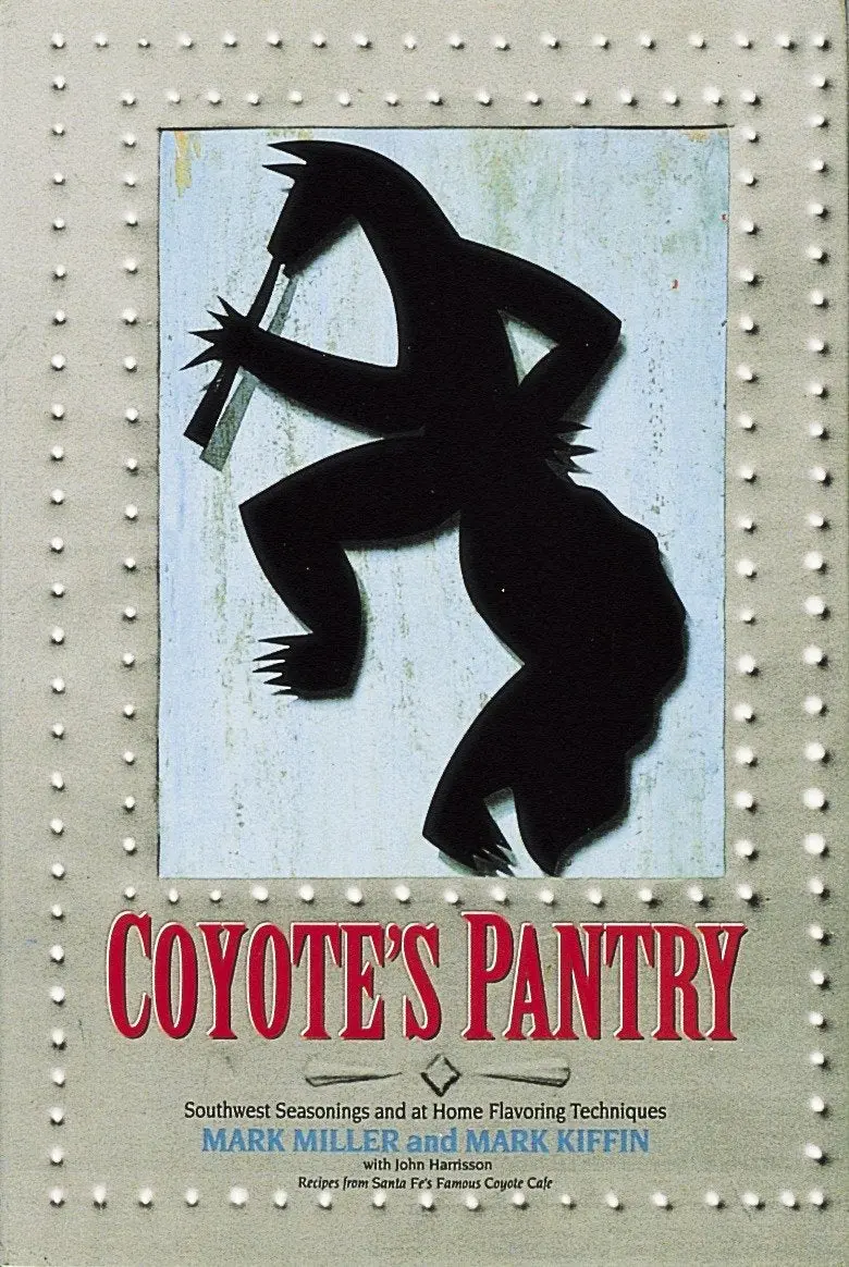 Coyote's Pantry: Southwest Seasonings And At Home Flavoring Techniques [A Cookbook] Miller, Mark; Kiffin, Mark And Harrisson, John 1