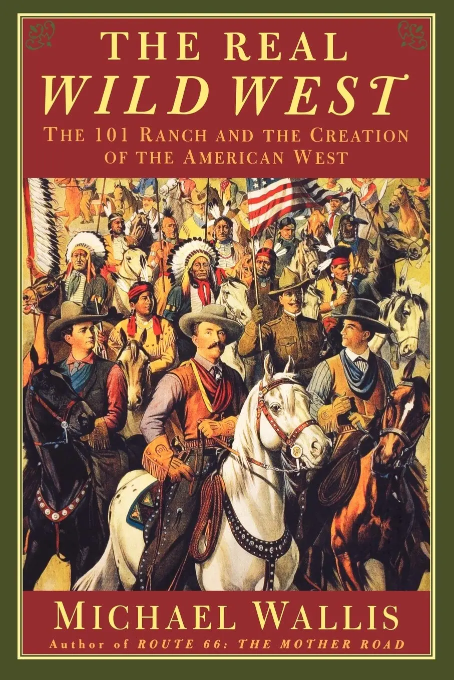 The Real Wild West: The 101 Ranch And The Creation Of The American West [Paperback] Wallis, Michael 1