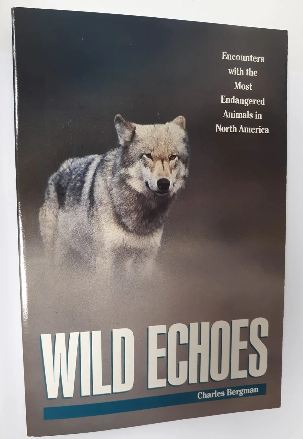 Wild Echoes: Encounters With The Most Endangered Animals In North America Bergman, Charles 1