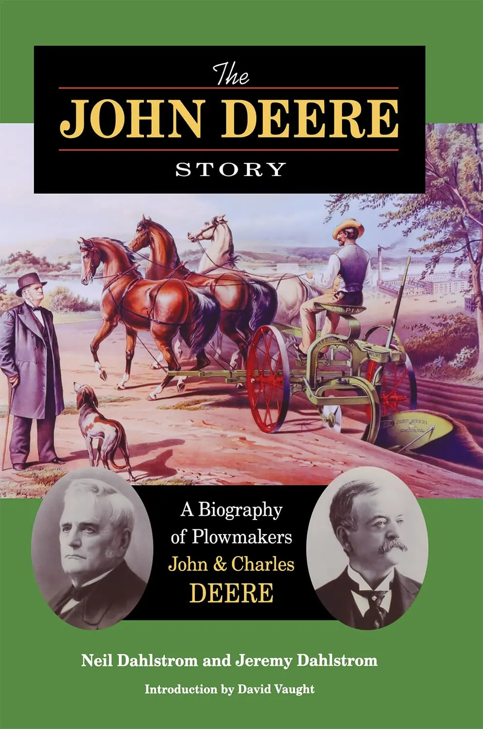 The John Deere Story: A Biography Of Plowmakers John And Charles Deere [Hardcover] Dahlstrom, Neil; Dahlstrom, Jeremy And Vaught, David 1