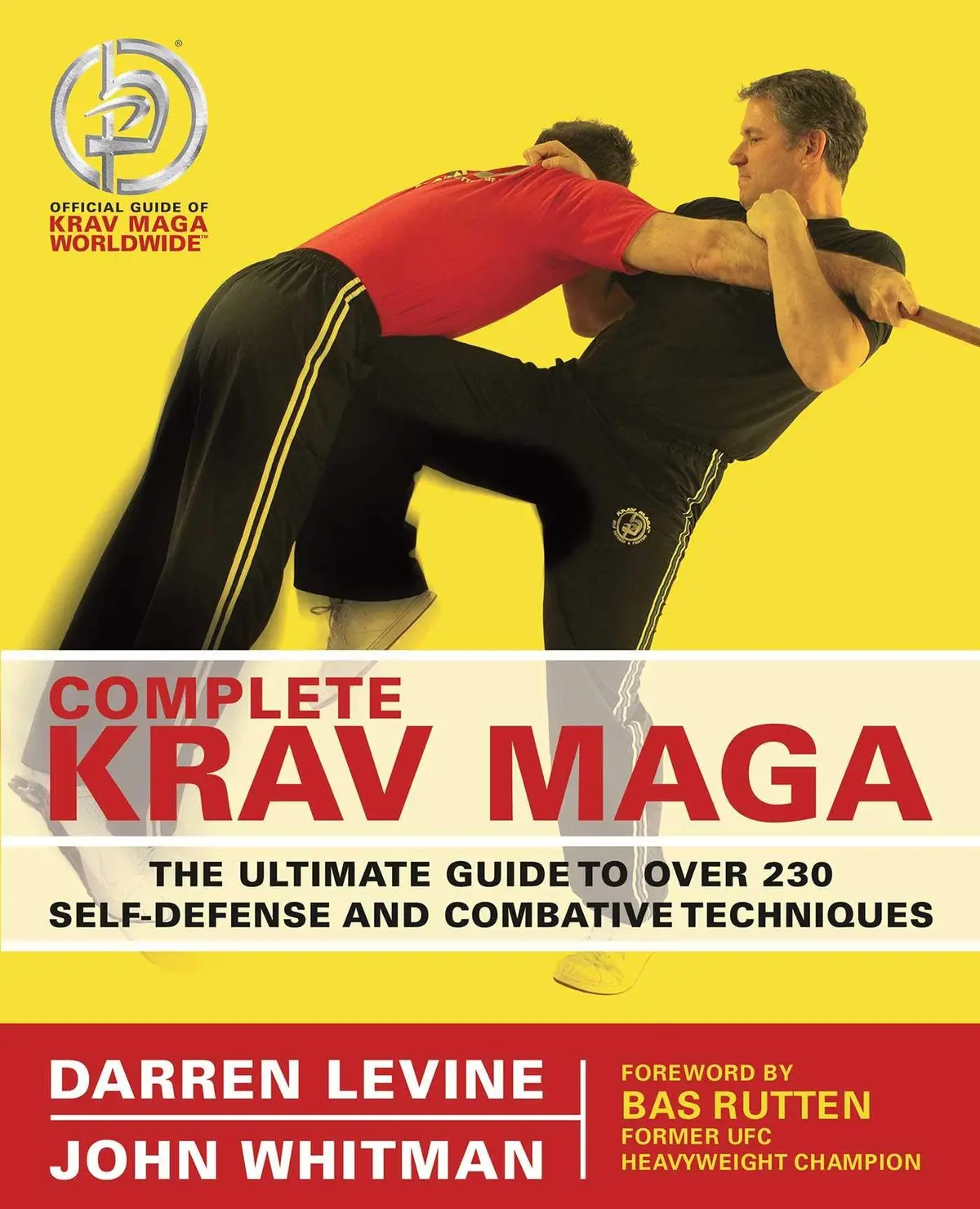 Complete Krav Maga: The Ultimate Guide To Over 230 Self-Defense And Combative Techniques Levine, Darren And Whitman, John 1