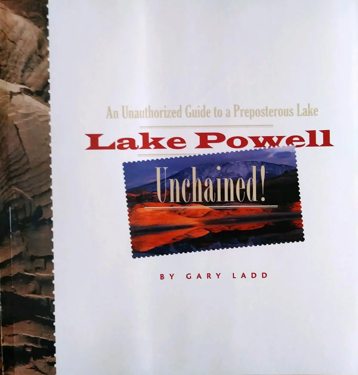 Lake Powell Unchained! - An Unauthorized Guide To A Preposterous Lake [Perfect Paperback] Gary Ladd 1