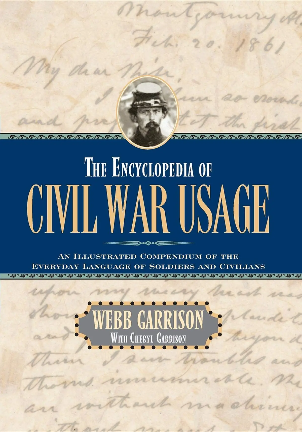 The Encyclopedia Of Civil War Usage: An Illustrated Compendium Of The Everyday Language Of Soldiers And Civilians [Paperback] Garrison, Webb B. And Garrison, Cheryl 1