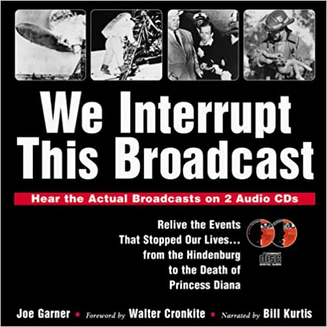 We Interrupt This Broadcast: Relive The Events That Stopped Our Lives...From The Hindenburg To The Death Of Princess Diana Garner, Joe 1