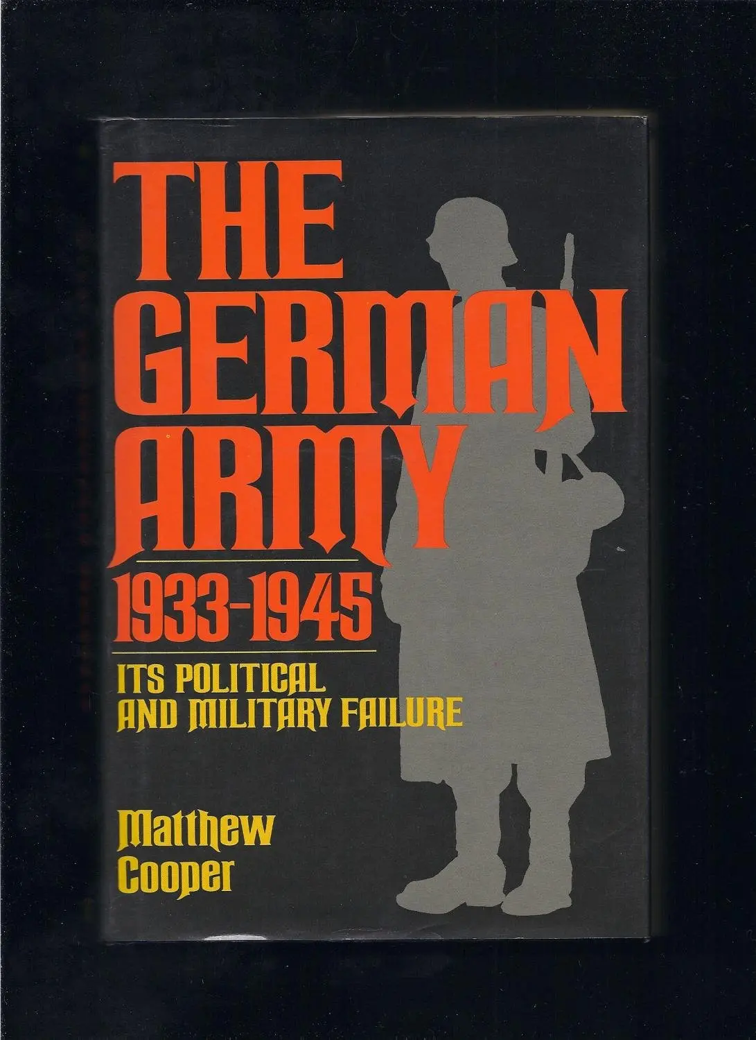 The German Army 1933-1945: Its Political And Military Failure Matthew Cooper 1